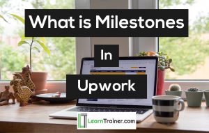 Read more about the article What Are Milestones In Upwork