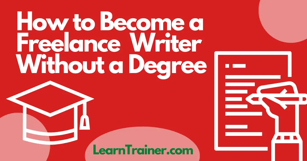Read more about the article How to Become a Freelance Writer Without a Degree