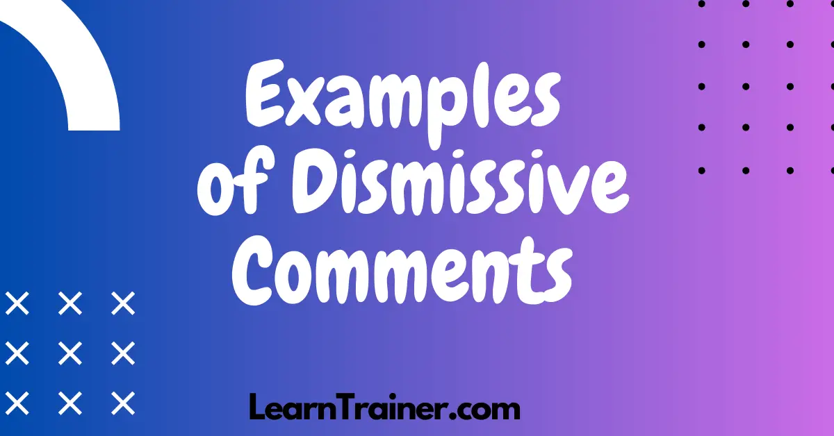 Read more about the article 70 Examples of Dismissive Comments