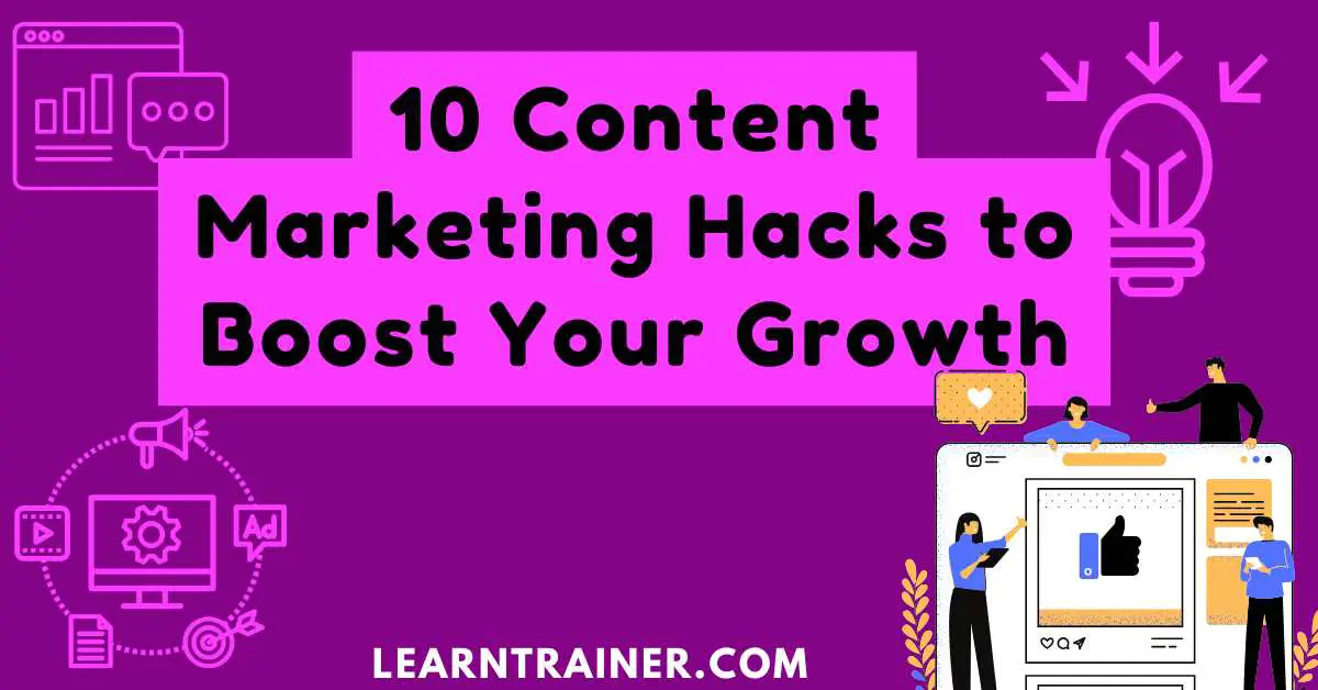 Read more about the article 10 Content Marketing Hacks to Boost Your Growth