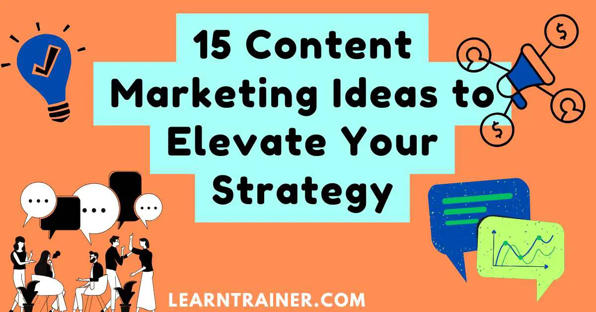 Read more about the article 15 Content Marketing Ideas to Elevate Your Strategy