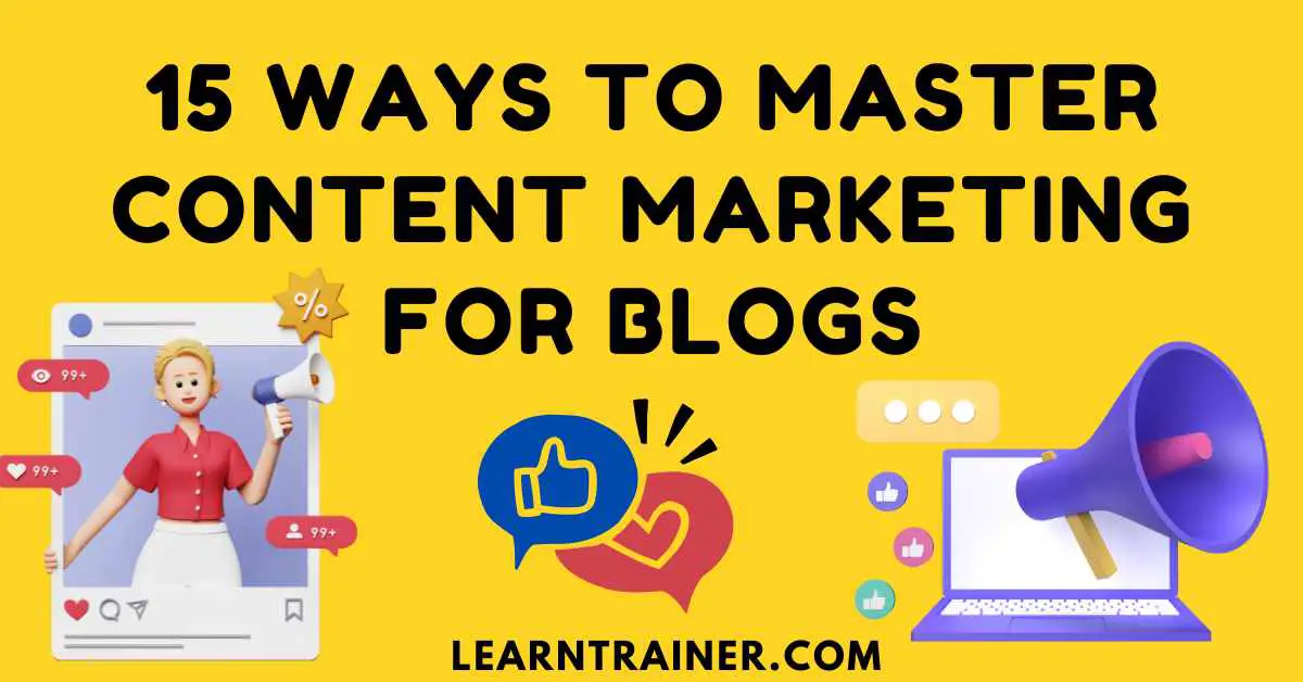 Read more about the article 15 Ways to Master Content Marketing for Blogs