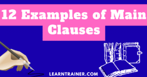 Read more about the article 12 Examples of Main Clauses