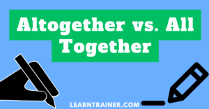 Read more about the article Altogether vs. All Together: Unlocking the Differences to Perfect Your Writing