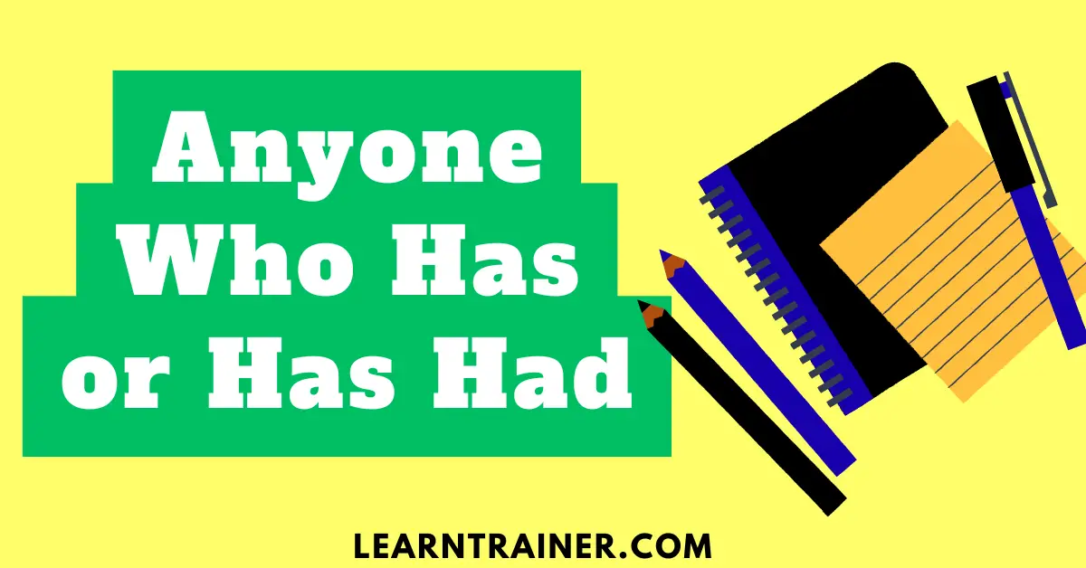 Read more about the article Anyone Who Has or Has Had: Which is Correct?