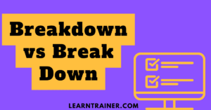 Read more about the article Breakdown vs Break Down