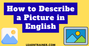 Read more about the article How to Describe a Picture in English with Examples