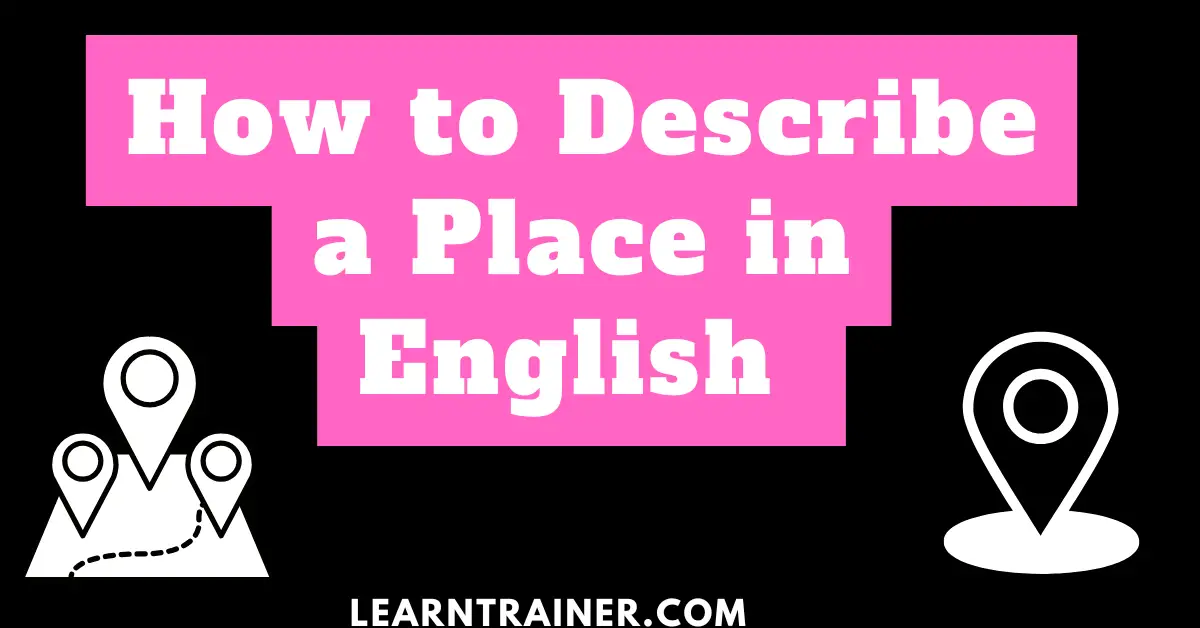 Read more about the article How to Describe a Place in English: Steps and Examples