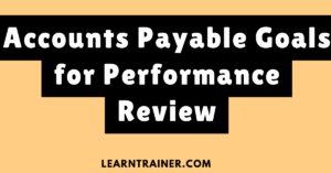 Read more about the article Accounts Payable Goals for Performance Review with 9 Examples