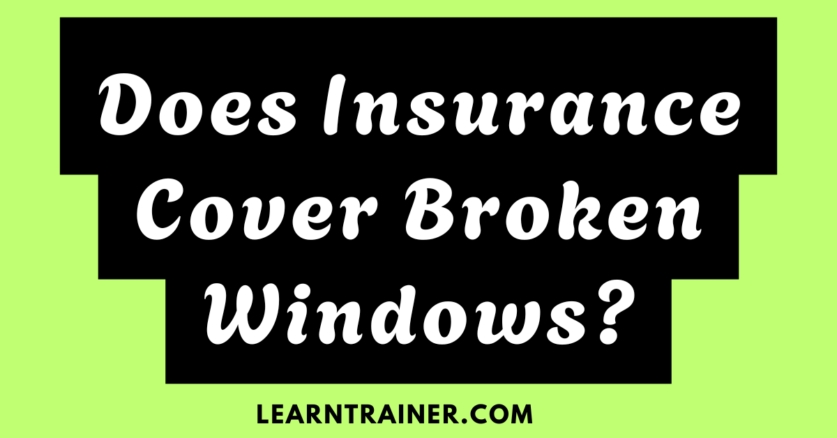 Read more about the article Does Insurance Cover Broken Windows?