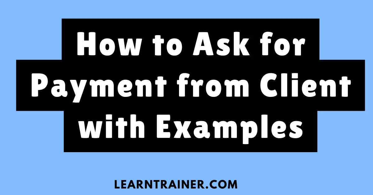 Read more about the article How to Ask for Payment from Client with Examples