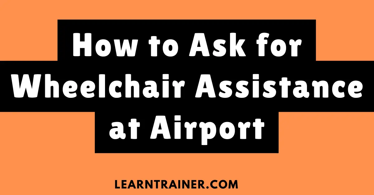 Read more about the article How to Ask for Wheelchair Assistance at Airport