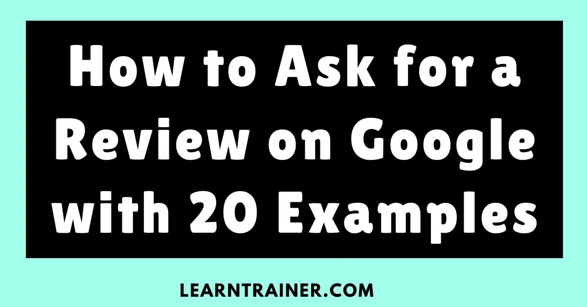 Read more about the article How to Ask for a Review on Google with 20 Examples
