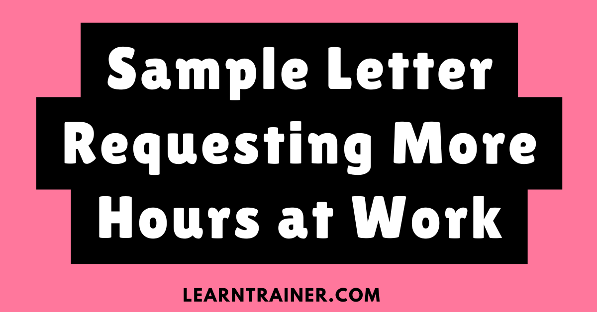 Read more about the article 7 Sample Letter Requesting More Hours at Work