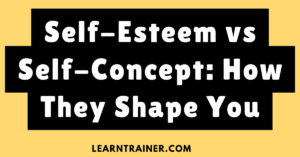 Read more about the article Self-Esteem vs Self-Concept: How They Shape You