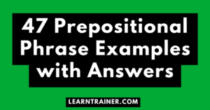 Read more about the article 47 Prepositional Phrase Examples with Answers