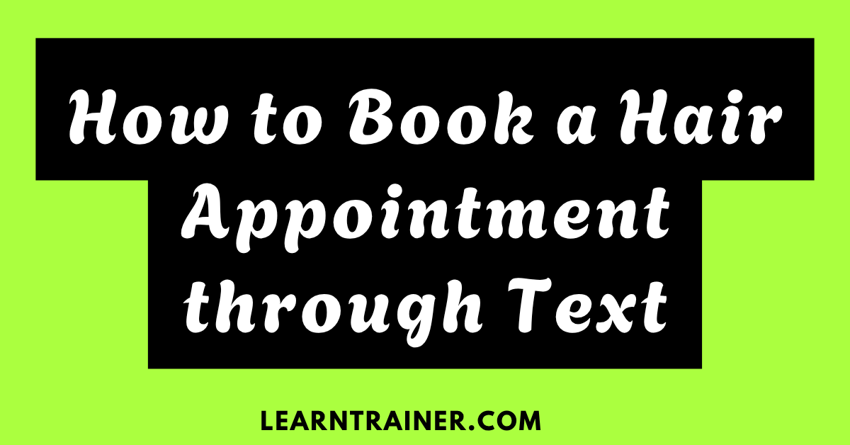 Read more about the article How to Book a Hair Appointment Through Text: 18 Realist Examples