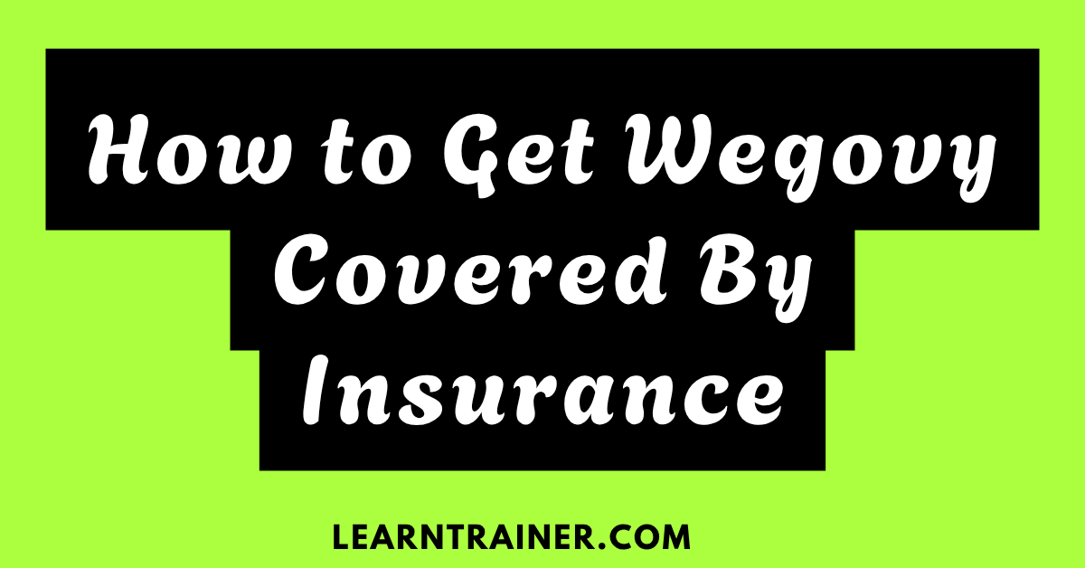 Read more about the article How to Get Wegovy Covered by Insurance: Guide to Navigating Your Coverage