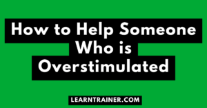 Read more about the article How to Help Someone Who is Overstimulated