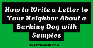 Read more about the article How to Write a Letter to Your Neighbor About a Barking Dog with Samples