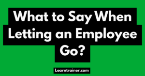 Read more about the article What to Say When Letting an Employee Go?
