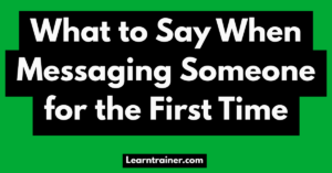 Read more about the article What to Say When Messaging Someone for the First Time