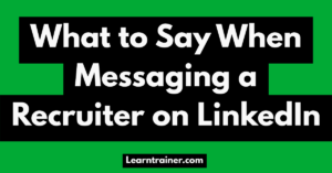 Read more about the article What to Say When Messaging a Recruiter on LinkedIn