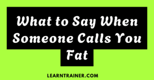 Read more about the article What to Say When Someone Calls You Fat: 32 Responses to Handle Body Shaming