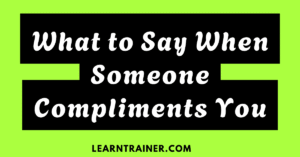 Read more about the article What to Say When Someone Compliments You: 19 Responses to Make You Shine