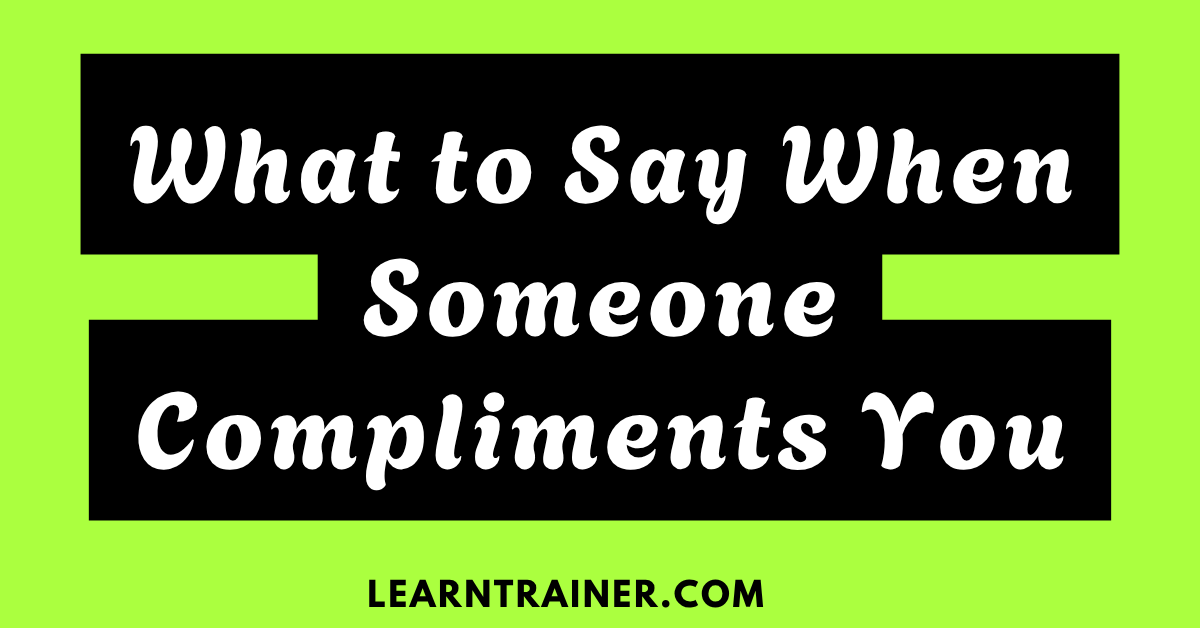 Read more about the article What to Say When Someone Compliments You: 19 Responses to Make You Shine