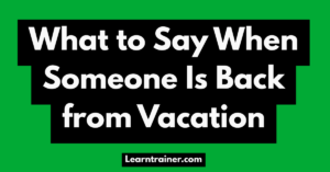 Read more about the article What to Say When Someone Is Back from Vacation