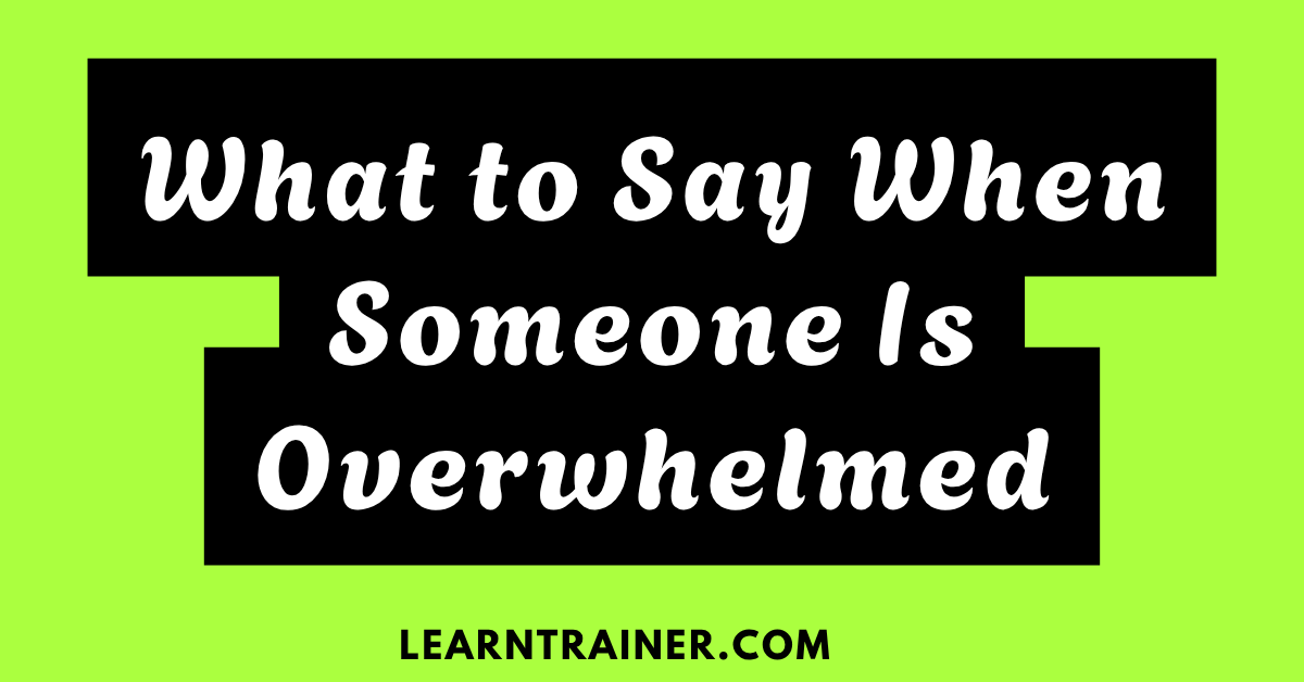Read more about the article What to Say When Someone Is Overwhelmed: 37 Examples to Help Them Feel Heard