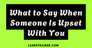 Read more about the article What to Say When Someone Is Upset with You: 29 Real Examples