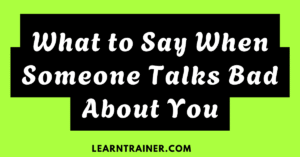 Read more about the article What to Say When Someone Talks Bad About You: 25 Responses to Handle Criticism