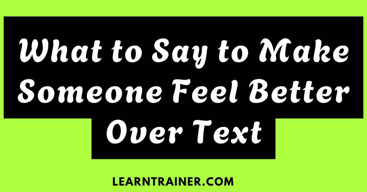 Read more about the article What to Say to Make Someone Feel Better Over Text: 20 Texts Examples