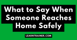 Read more about the article What to Say When Someone Reaches Home Safely