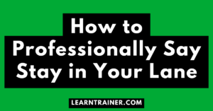 Read more about the article How to Professionally Say Stay in Your Lane